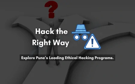 Why Ethical Hacking Institute is Pune's Top Choice for Cyber Security Training | Best Ethical Hacking Courses in Pune