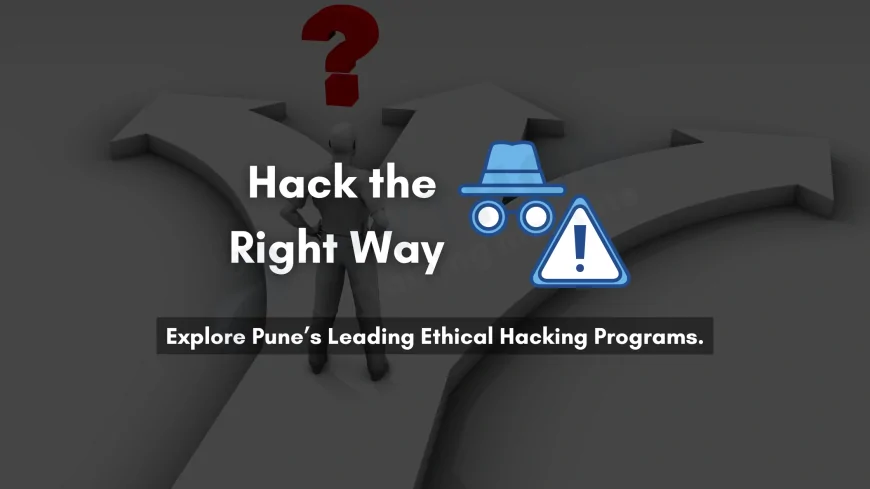 Why Ethical Hacking Institute is Pune's Top Choice for Cyber Security Training | Best Ethical Hacking Courses in Pune