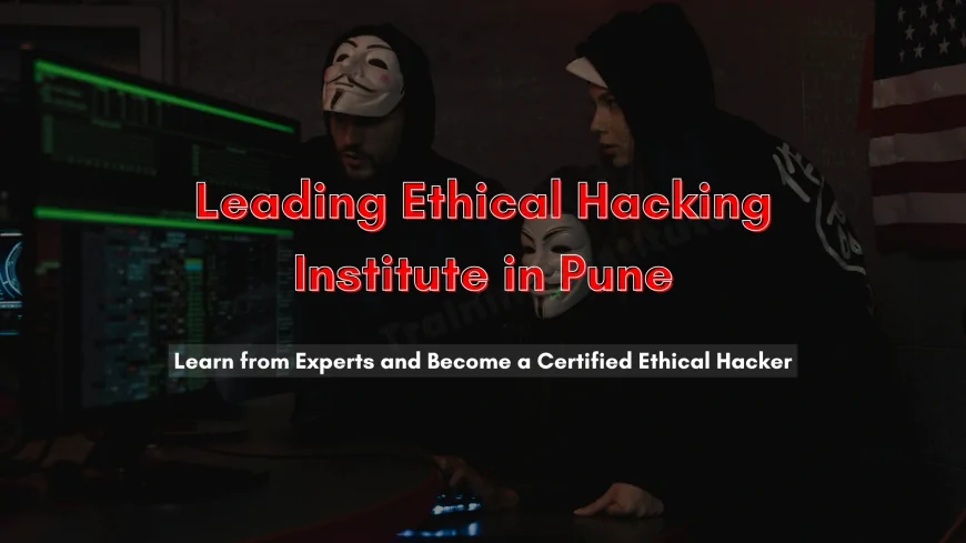 Top Ethical Hacking Institute in Pune with 100% Placement Assistance | Cyber Security Courses