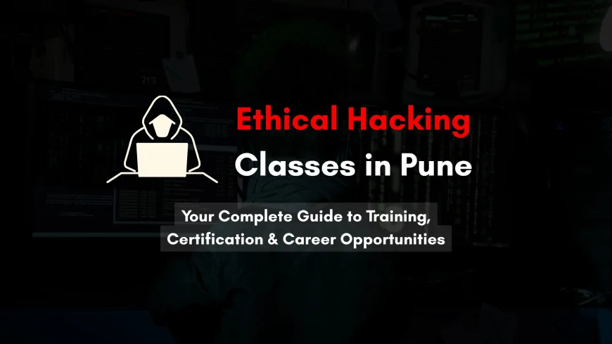 Ethical Hacking Coaching Classes in Pune | Complete Guide to Training & Career