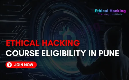 Eligibility Criteria for Ethical Hacking Courses in Pune | A Complete Guide for 2025