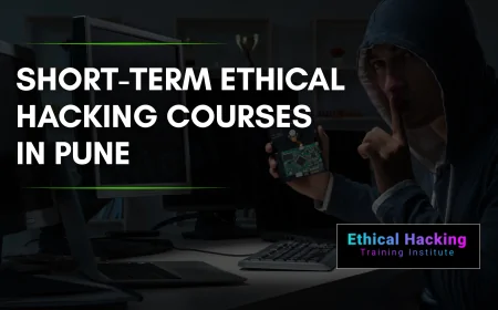 Short-Term Ethical Hacking Courses in Pune | Learn Cybersecurity Fast