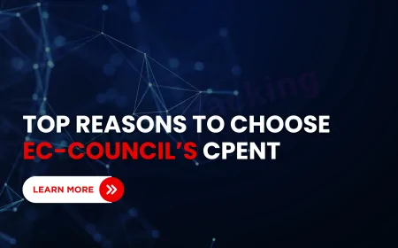 Why Choose EC-Council’s CPENT Certification for Ethical Hacking | Career Benefits & Course Insights