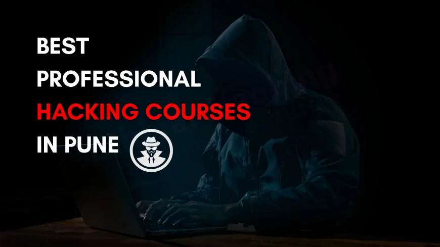 Become a Pro Hacker: Top Ethical Hacking Courses in Pune with Placement Support