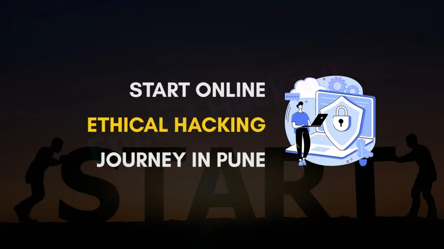 Best Online Ethical Hacking Courses for Pune Students | Top Training & Certification Options