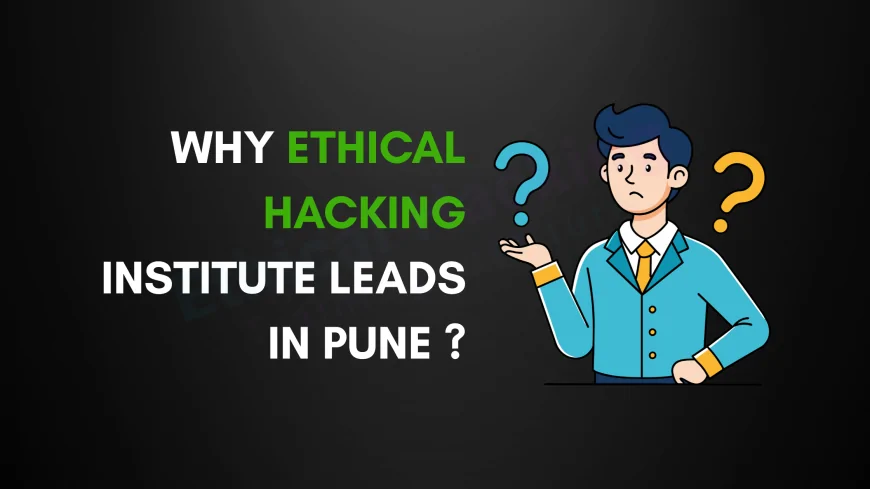 Why Ethical Hacking Institute is the Best Cyber Security Institute in Pune | Expert Training & Placement