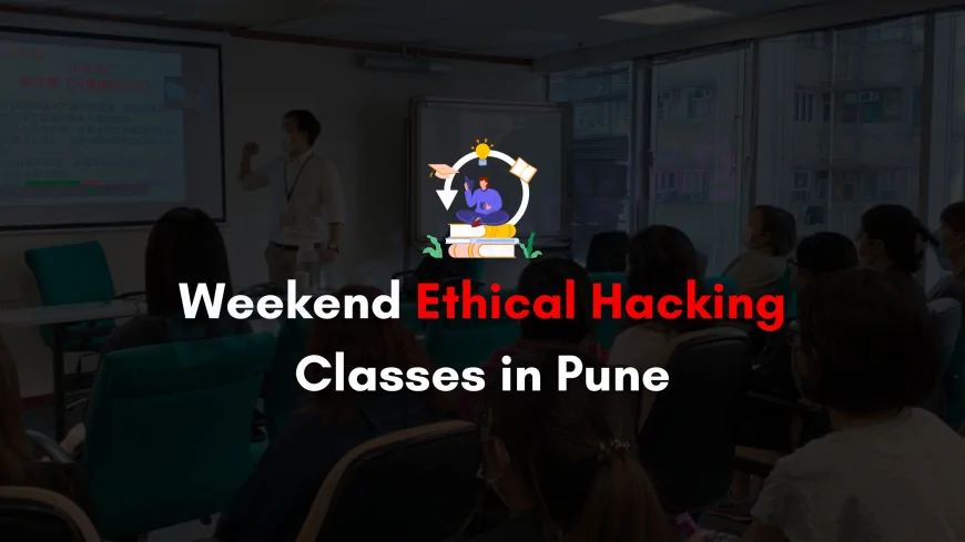 Weekend Ethical Hacking Classes in Pune for Working Professionals