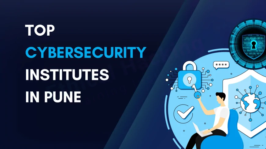 Best Cyber Security Training Institutes in Pune | Top Courses & Career Guide