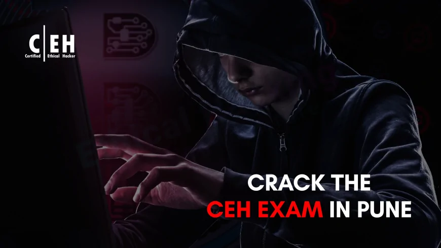 How to Prepare for the CEH Exam in Pune – Tips from Top Ethical Hacking Institute in Pune