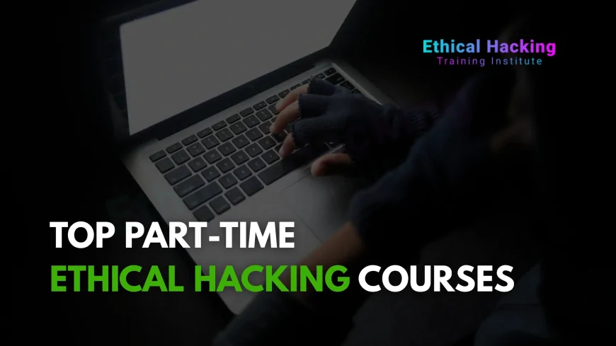 Part-Time Ethical Hacking Courses in Pune | Learn from Top Ethical Hacking Institute in Pune