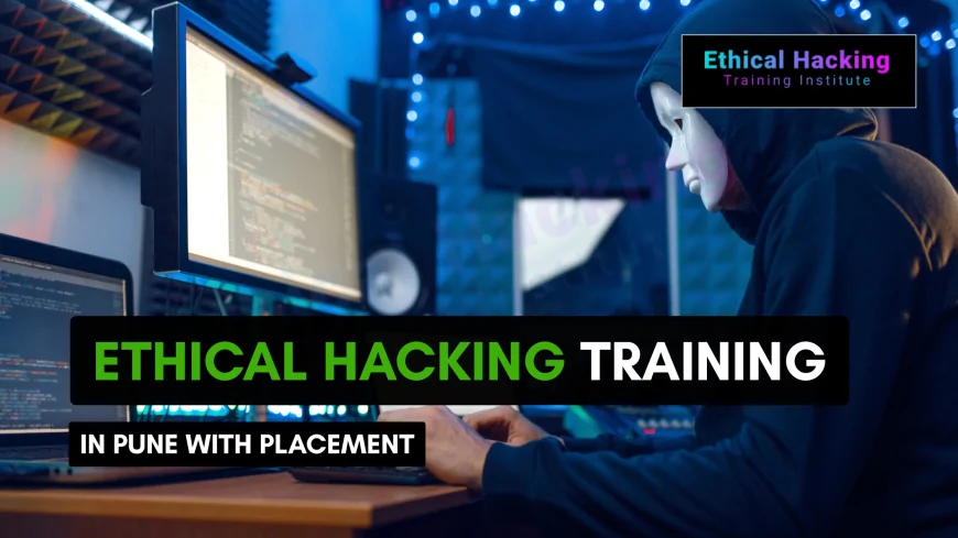 Ethical Hacking Training in Pune with Placement Support | Launch Your Cybersecurity Career