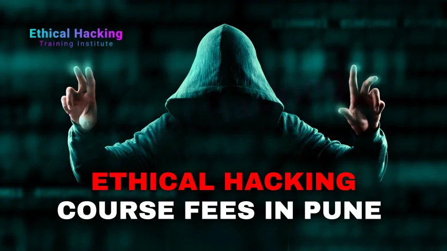 How Much Do Ethical Hacking Classes Cost in Pune | 2025 Fees Breakdown