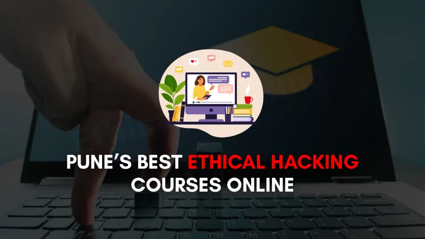 Top Ethical Hacking Online Training Providers in Pune | 2025’s Best Courses Compared