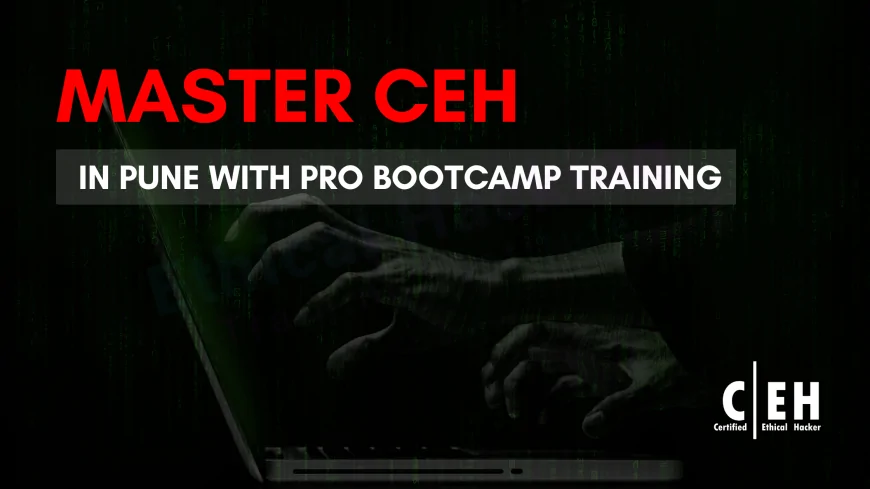 Join CEH Bootcamp in Pune | Master Ethical Hacking with Expert-Led Training