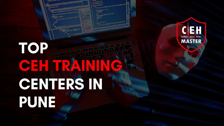 Certified Ethical Hacker (CEH) Training Centers in Pune | Become a Cybersecurity Expert