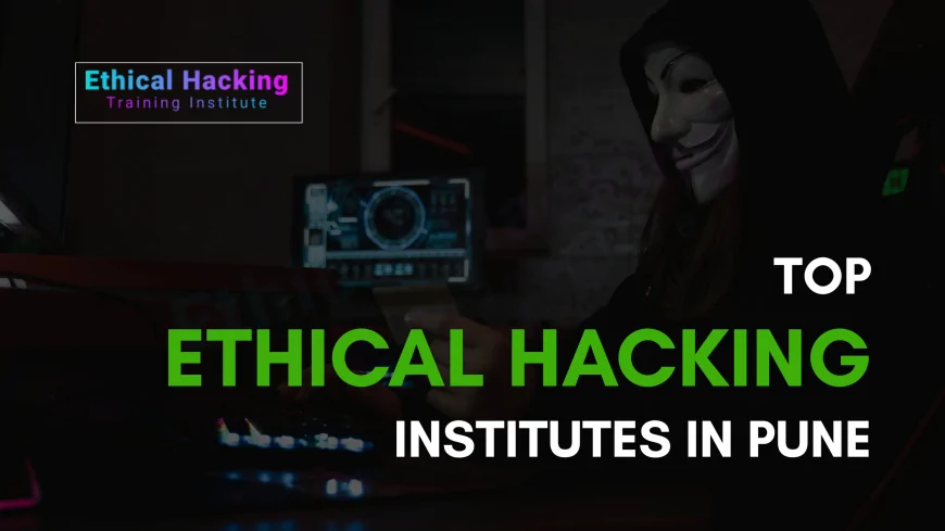 Best Ethical Hacking Schools in Pune for Career Ready Cybersecurity Training
