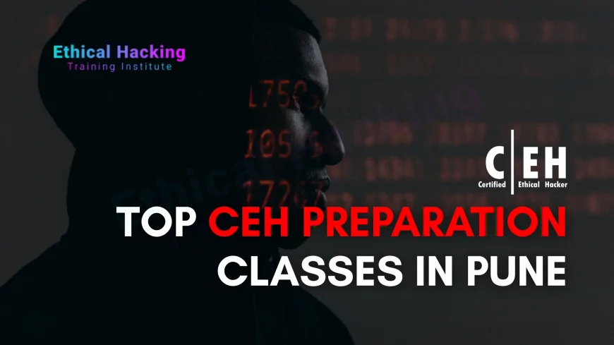 Best CEH Preparation Classes in Pune | Ethical Hacking Training Guide