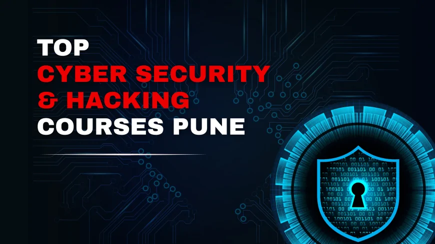 Best Cyber Security and Ethical Hacking Courses in Pune 2025