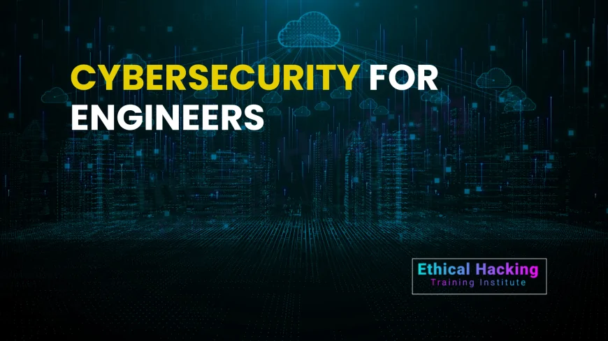 Cyber Security for Engineering Students | Why Start Early?