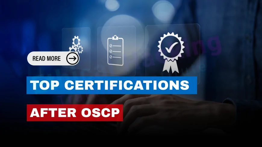 What Certifications Come After OSCP? Best Cybersecurity Certifications to Advance Your Career