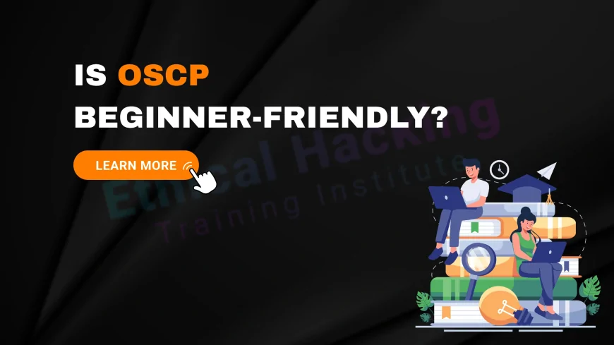 Is OSCP Training Beginner-Friendly? How to Overcome the Learning Curve and Succeed as a Newcomer