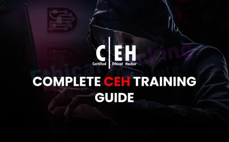 Everything You Need to Know About CEH Training: A Complete Guide | CEH Training Explained: Everything You Must Know Before Enrolling