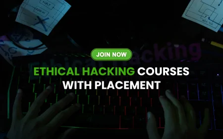 Ethical Hacking Courses with Placement: How to Land Your Dream Cybersecurity Job | Placement-Focused Ethical Hacking Courses to Launch Your Career