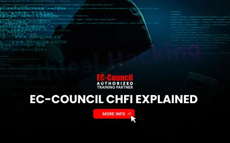 EC Council CHFI: What Makes It the Leading Forensic Certification? | CHFI Certification Overview: Why EC-Council Leads the Digital Forensics Space
