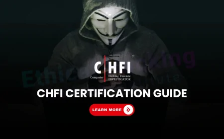CHFI Certification Training: A Comprehensive Guide to Getting Certified | How to Get CHFI Certified: Complete Training and Preparation Guide