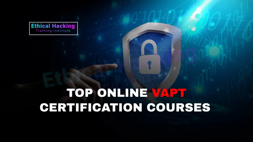 Top VAPT Certification Courses Online to Boost Your Security Skills | Best Online VAPT Certification Programs to Enhance Cybersecurity Expertise