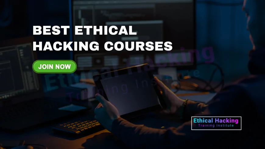 Top Ethical Hacking Courses to Kickstart Your Cybersecurity Career | Learn Ethical Hacking: Best Courses to Launch a Cybersecurity Career