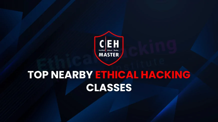 Find the Best Ethical Hacking Courses Near You: Local Training Options | Nearby Ethical Hacking Courses You Can Join Today