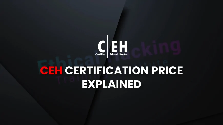 CEH Certification Price Breakdown: Is It Worth the Investment? | How Much Does CEH Certification Cost? Is It Worth the Price in 2025?