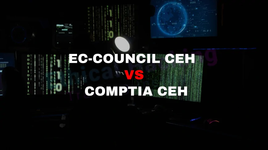 CompTIA CEH vs EC Council CEH: Which Certification Should You Choose? | EC-Council CEH or CompTIA CEH: Which One Suits Your Cybersecurity Career?