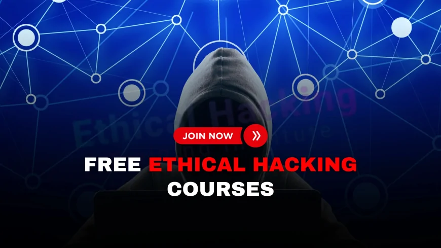 Free Hacking Courses: Get Started with Ethical Hacking Without Spending a Dime | Beginner’s Guide to Free Ethical Hacking Courses You Can Start Now