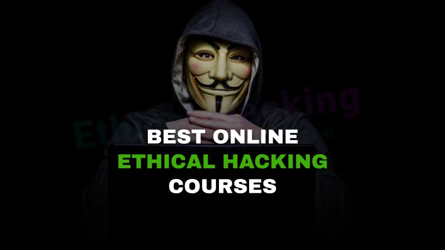 Best Online Ethical Hacking Courses for 2025 | Top Online Resources to Master Ethical Hacking in 2025