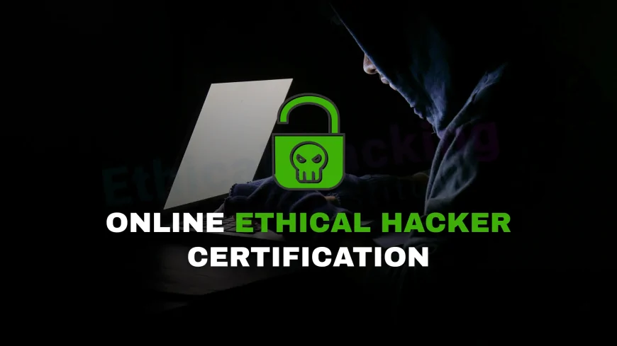 Online Ethical Hacker Certification: Learn, Test, and Certify from the Comfort of Home | Online CEH Certification: Master Ethical Hacking from Anywhere