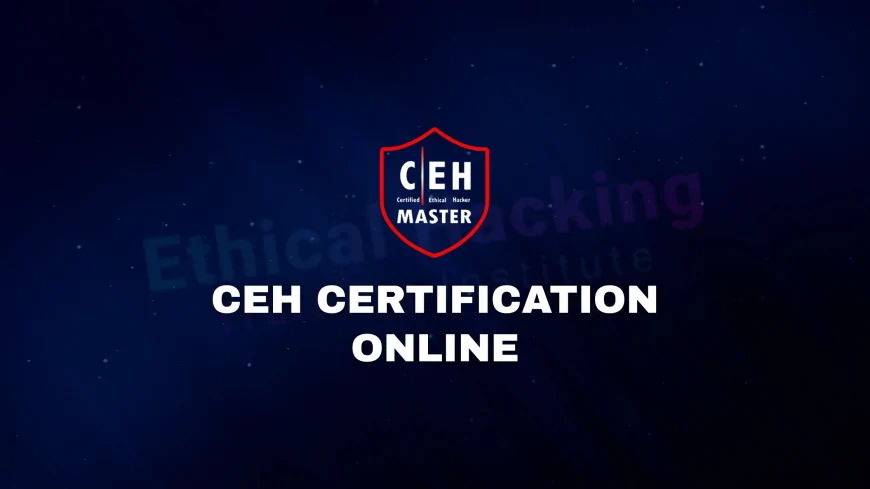 CEH Certification Online: Earning Your Certified Ethical Hacker Credential | Start Your CEH Journey Online: Certified Ethical Hacker Training Explained