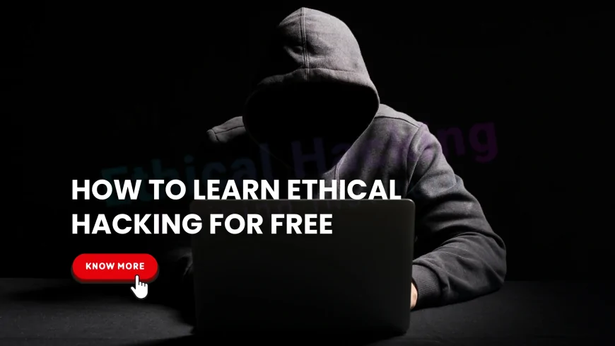 How to Learn Ethical Hacking for Free: Best Resources and Platforms | Free Ethical Hacking Learning Guide: Top Platforms and Tools for Beginners