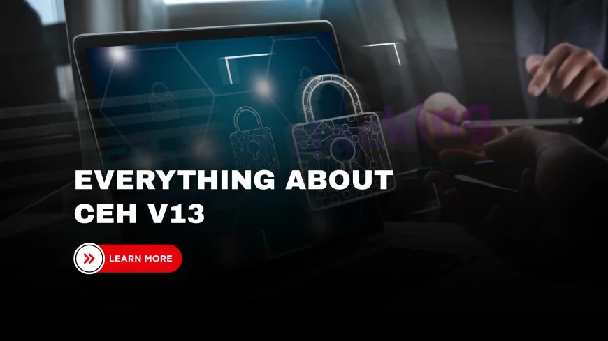 CEH V13 Course: New Features, Syllabus, and What’s Changed in 2025 | Everything You Need to Know About CEH v13 in 2025