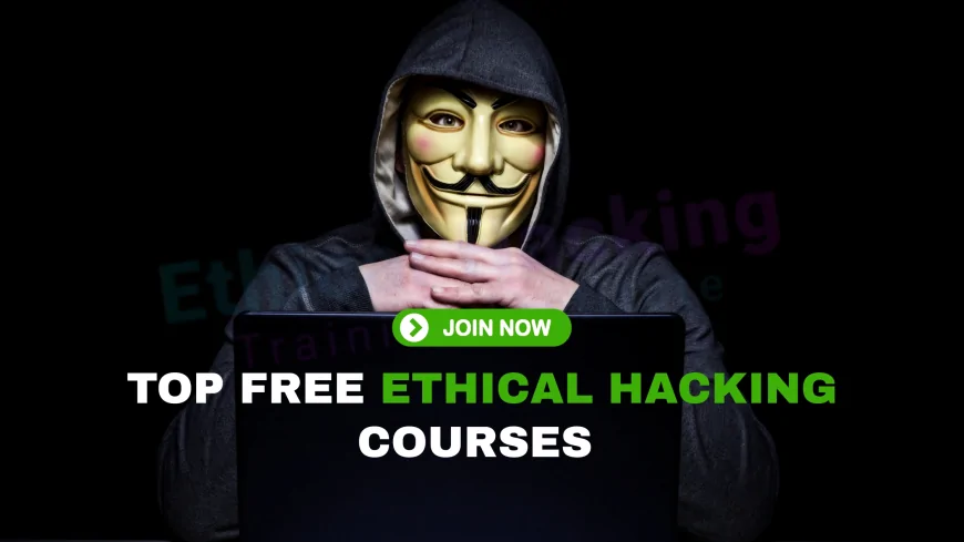 Free Ethical Hacking Courses with Certification: Top Options for 2025 | Best Free Courses to Learn Ethical Hacking and Get Certified in 2025