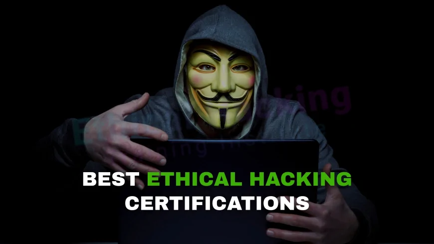 The Best Ethical Hacking Certifications for Aspiring Cybersecurity Experts | Start Your Cybersecurity Journey: Best Ethical Hacking Certifications for 2025