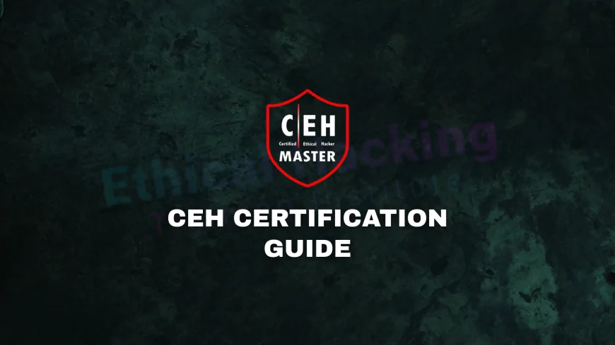 CEH Training and Certification: How to Get Started and Achieve Success | Beginner’s Guide to CEH Training and Certification Success