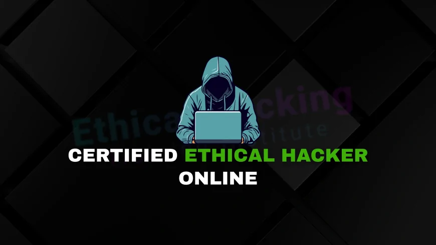 Certified Ethical Hacker Online Course: Learn Ethical Hacking at Your Own Pace | Master Ethical Hacking from Home: CEH Online Course Available