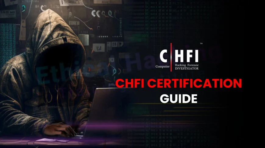 Complete Guide to CHFI Training: Become an Expert in Computer Forensics | Master CHFI Certification: Full Training Guide for Aspiring Forensics Experts