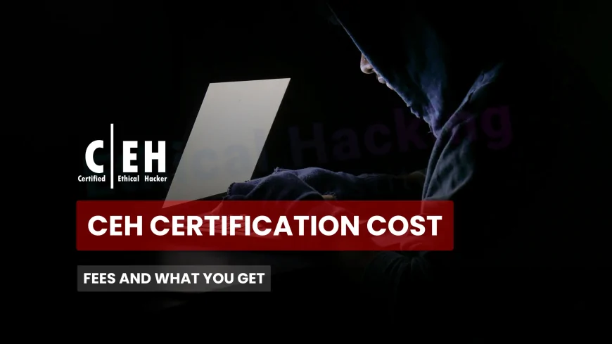 How Much Does the CEH Certification Cost? Here’s What You Need to Know | CEH Certification Pricing Explained: Is It Worth the Cost?