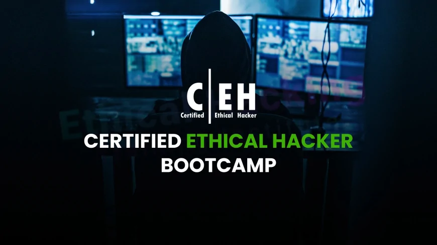 CEH Bootcamp: A Fast-Track Way to Become a Certified Ethical Hacker | Get CEH Certified Faster: Why Bootcamp Training Works