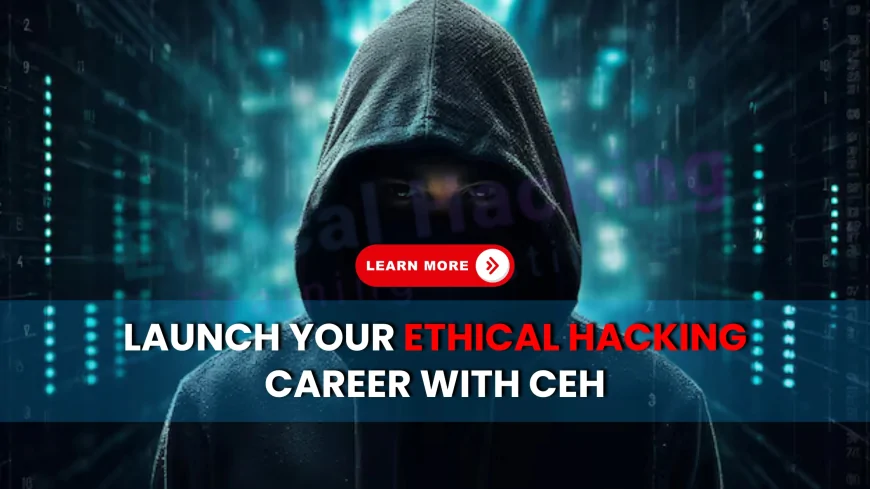 EC Council Certified Ethical Hacker: A Pathway to Becoming a Cybersecurity Expert | Start Your Cybersecurity Journey with EC-Council’s CEH Certification