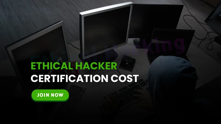 Ethical Hacker Certification Cost: A Breakdown of Fees and Expenses | CEH Certification Cost in 2025: What You’ll Pay and Why