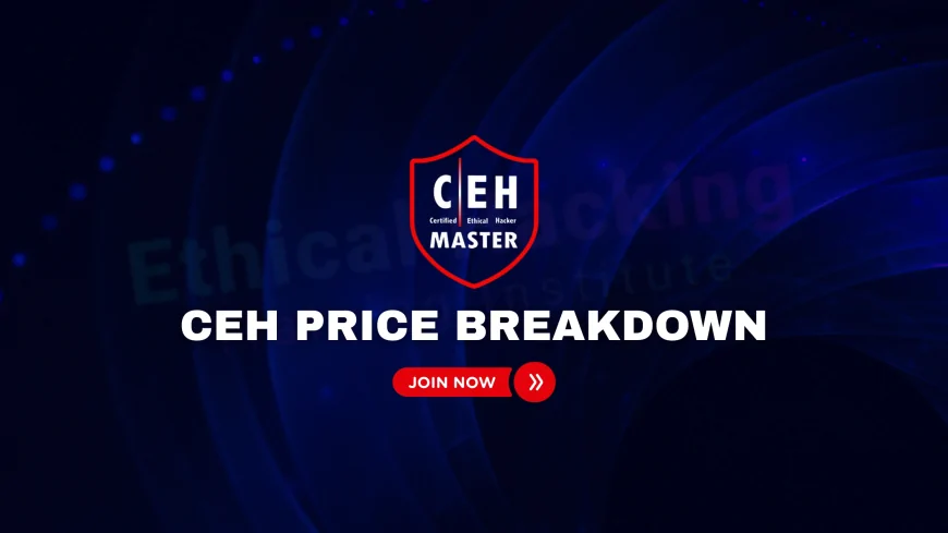 CEH Price Breakdown: Understanding the Total Cost of the Certification | Certified Ethical Hacker (CEH) Pricing Explained: All You Need to Know